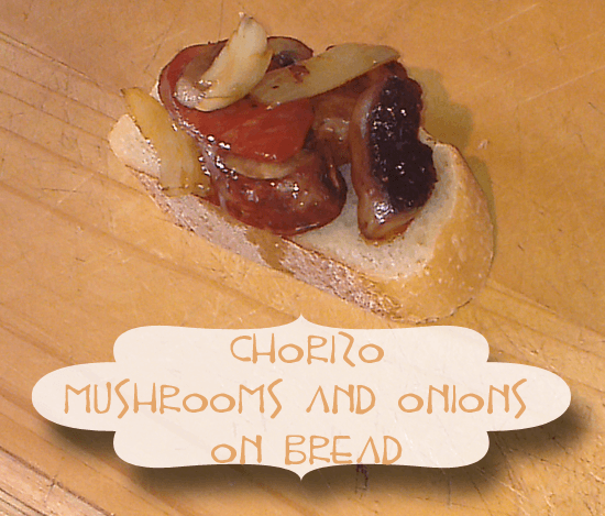 Chorizo Mushrooms and Onions Tapa