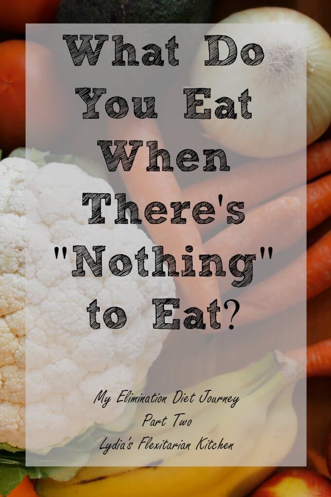 What do you eat when there's "nothing" to eat on your diet? ~ My Elimination Diet Journey ~ Lydia's Flexitarian Kitchen
