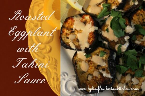 Roasted Eggplant w Tahini ~ Lydia's Flexitarian Kitchen